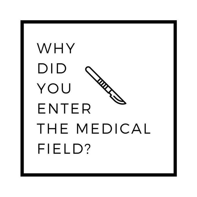 Why did you enter the medical field ?