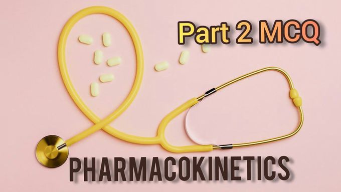 |  PHARMACOLOGY |PHARMACOKINETICS| PART 2 | MCQ |