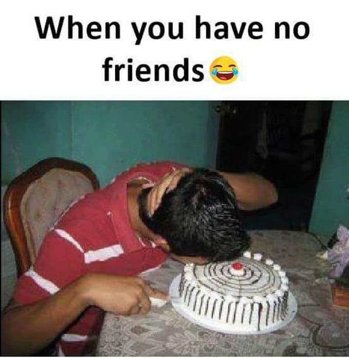 When you have no friends 😂