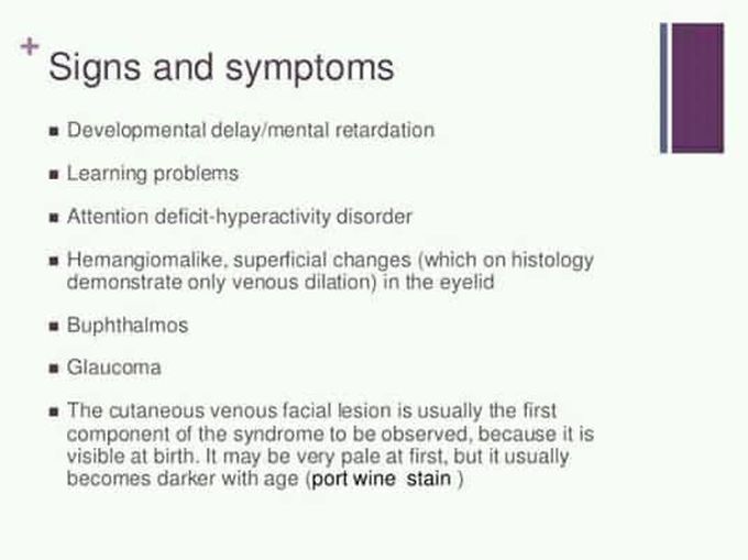 These are the symptoms and signs of Sturge Weber syndrome