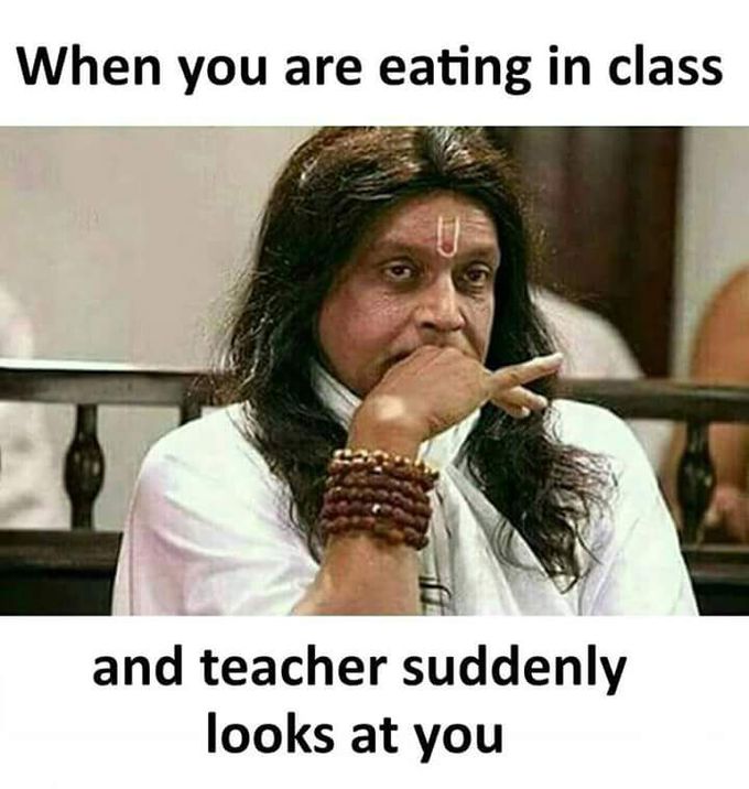 Teacher suddenly looks at you 😄