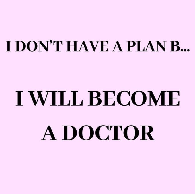 I dont have plan B i will become a doctor