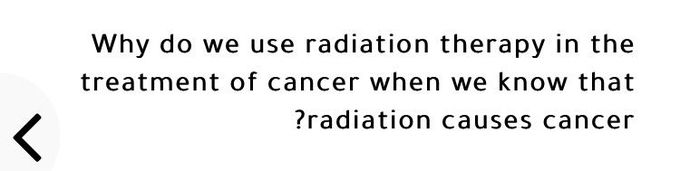 Why do we use radiation therapy in the treatment of cancer when we know that radiation causes cancer????🤔🤔🤔😍😍