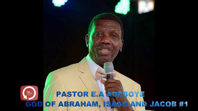 PASTOR E.A ADEBOYE SERMON - GOD OF ABRAHAM, ISAAC AND JACOB #1