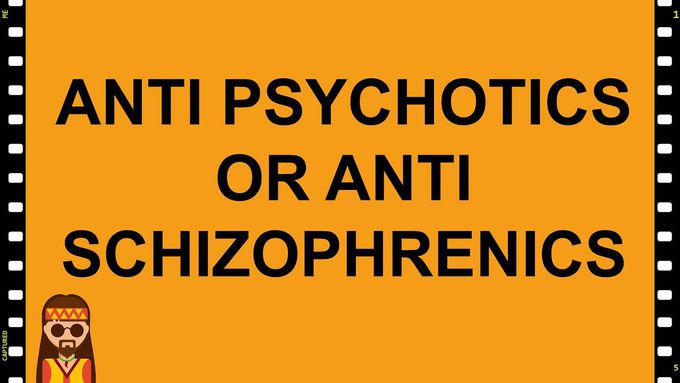 Antipsychotics or Antischizophrenics