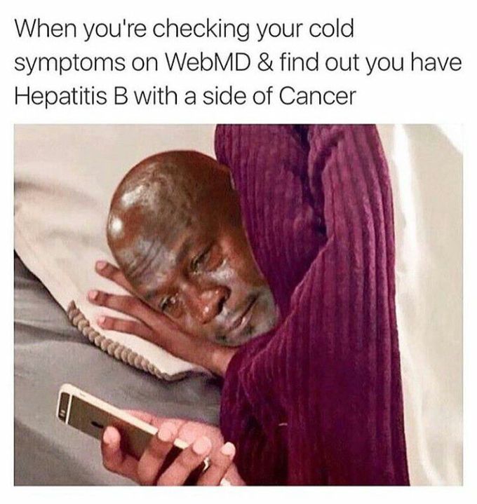 Never GOOGLE your symptoms!!