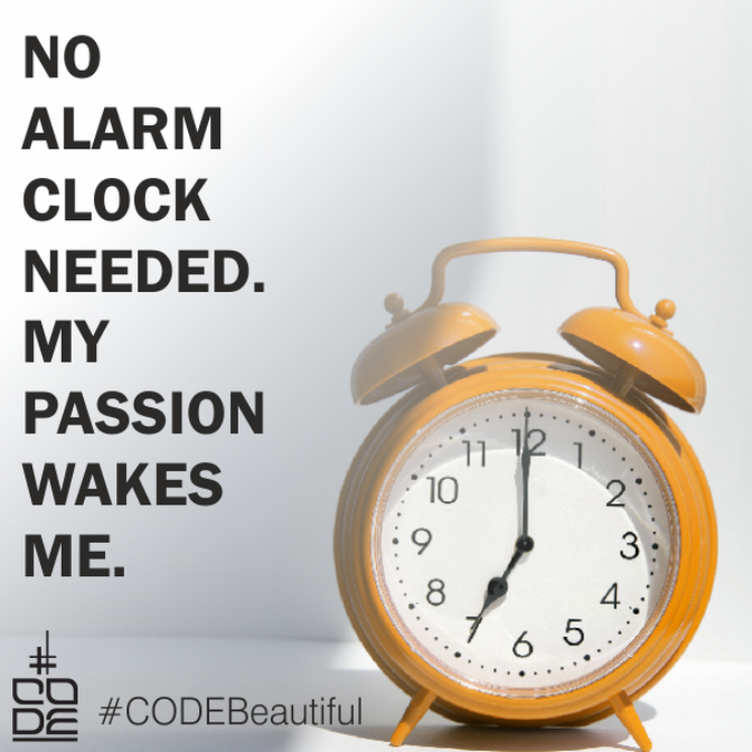 My passion wakes me