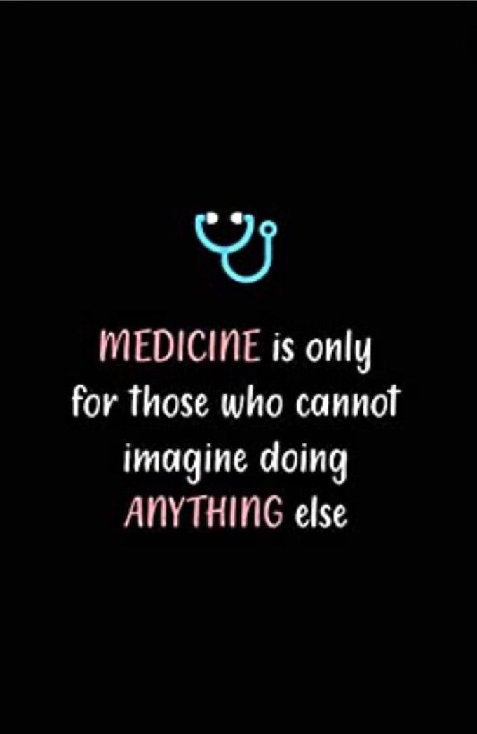 Medicine is only for those who can’t imagine doing something else