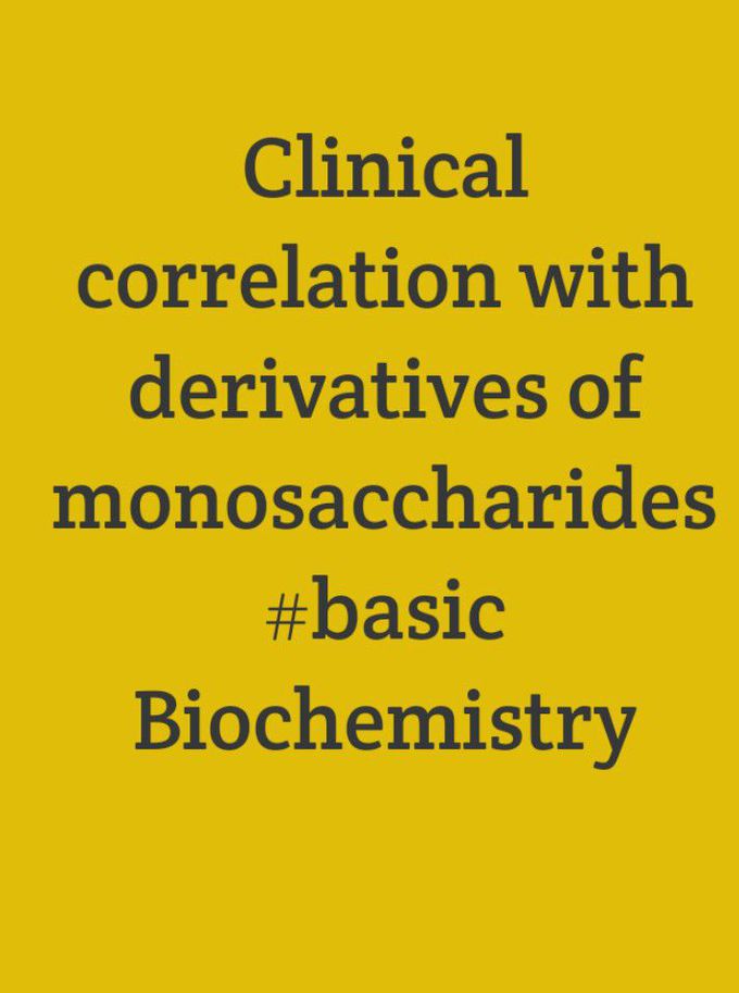 Topic---Derivatives of monosaccharides and clinical correlation.