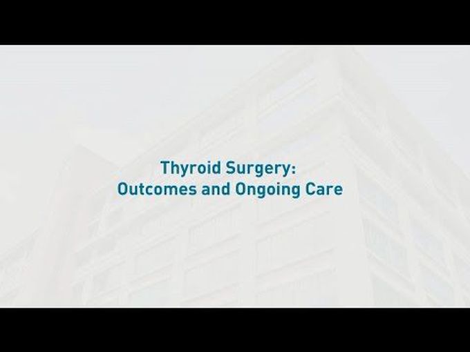 Outcomes and care -
after Thyroid Surgery