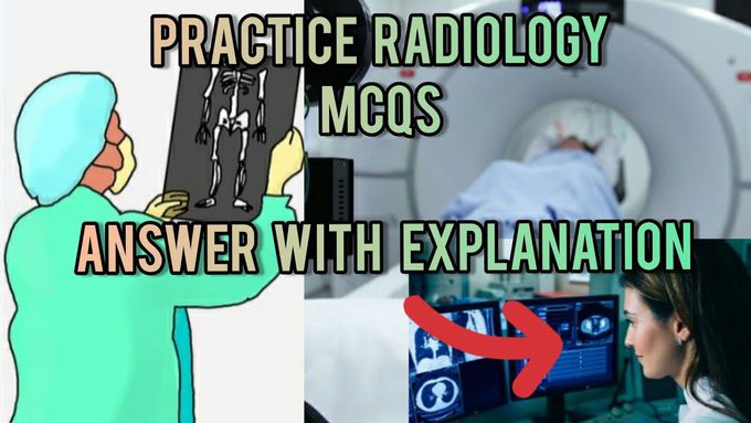 | PRACTICE RADIOLOGY MCQS ANSWER WITH EXPLANATION | INTRODUCTION |
