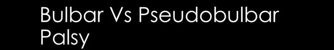 Bulbar vs Pseudobulbar Palsy