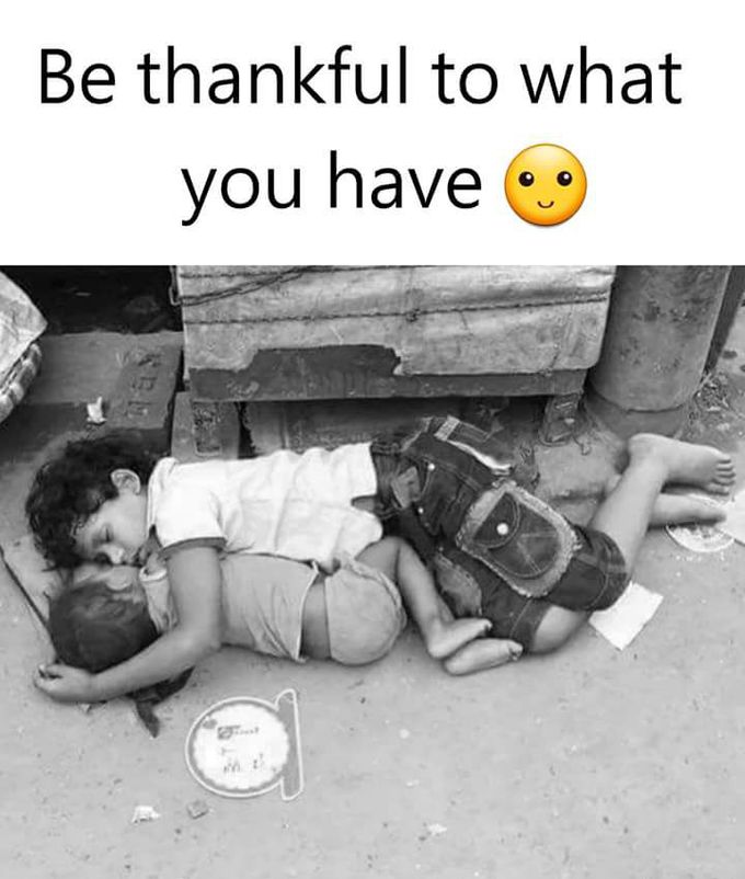 Be thankful to god what you have.