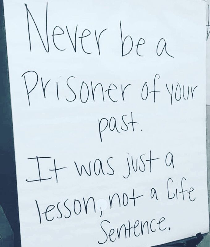 Never be a prisoner of your past