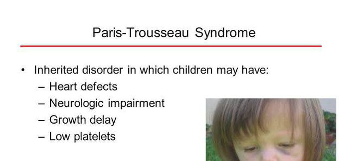 These are the symptoms of Paris Trousseau syndrome